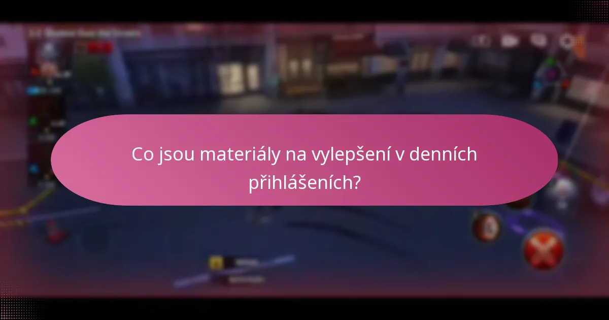 Co jsou materiály na vylepšení v denních přihlášeních?