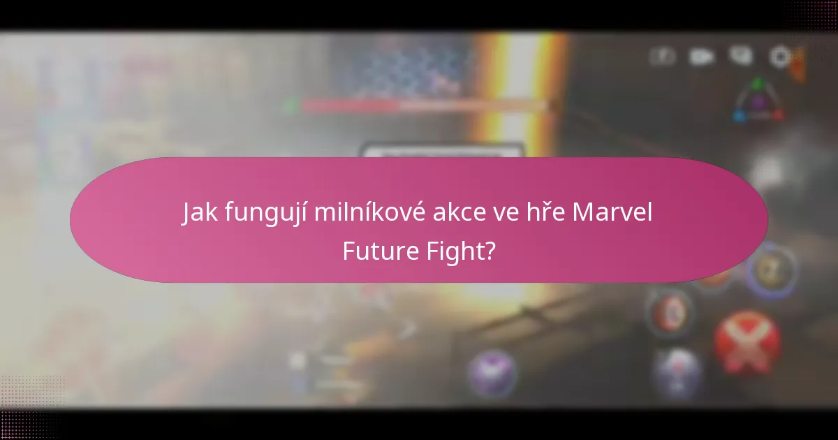 Jak fungují milníkové akce ve hře Marvel Future Fight?