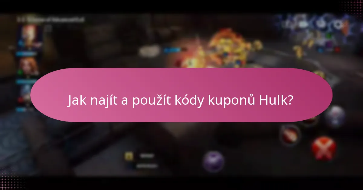 Jak najít a použít kódy kuponů Hulk?