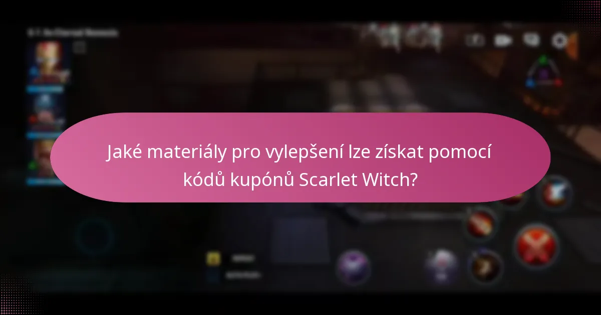 Jaké materiály pro vylepšení lze získat pomocí kódů kupónů Scarlet Witch?